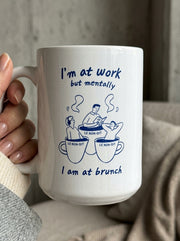 I’m at work but mentally I’m at brunch / Mug
