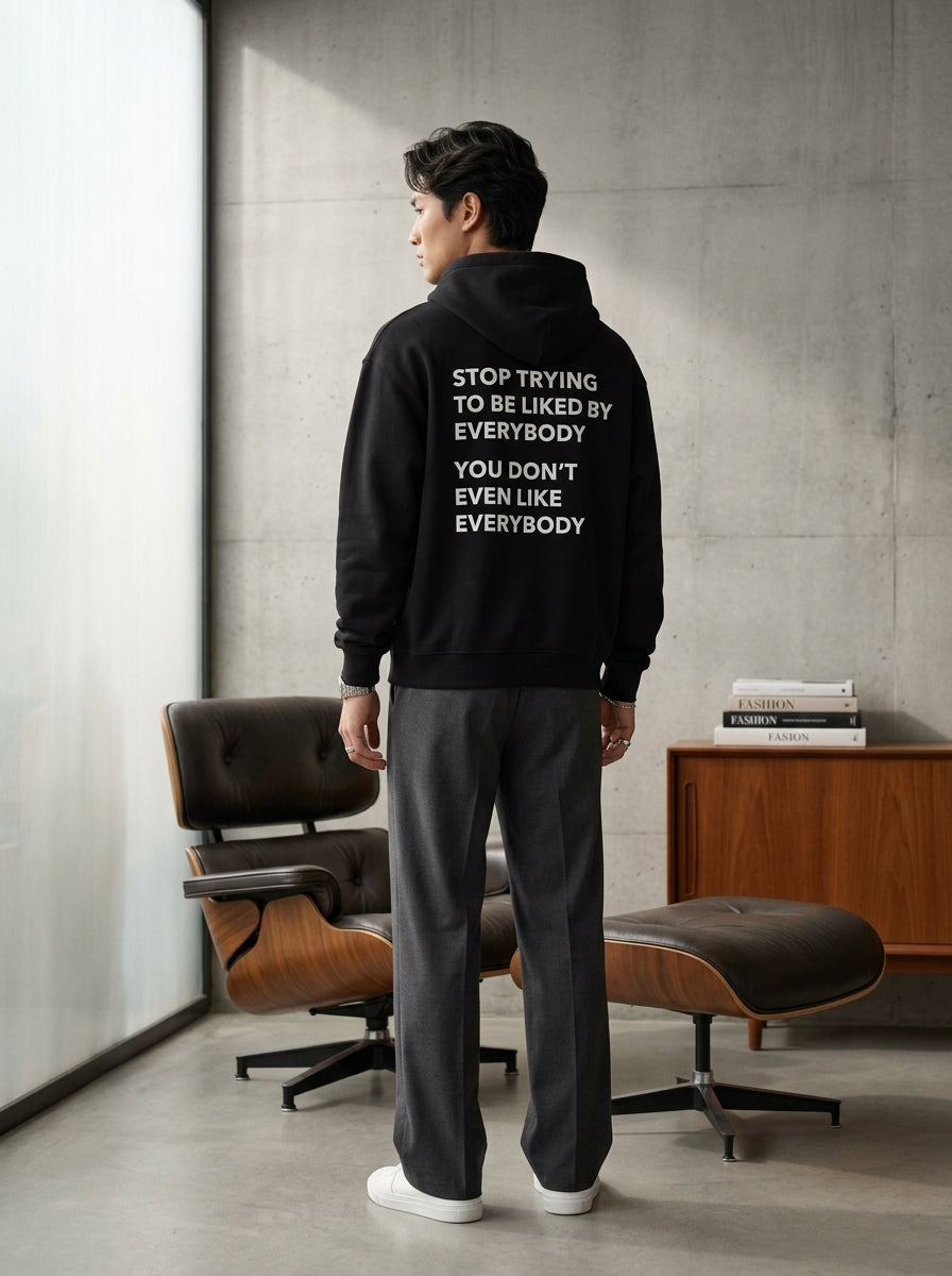 Stop trying to be liked by everybody. You don’t even like everybody. / Hoodie