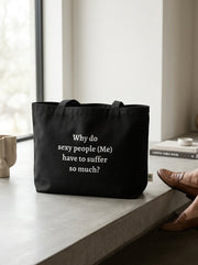 Why do sexy people (Me) Have to suffer so much? / Tote
