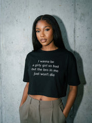 I wanna be a girly girl so bad but the bro in me just won’t die / Crop Top
