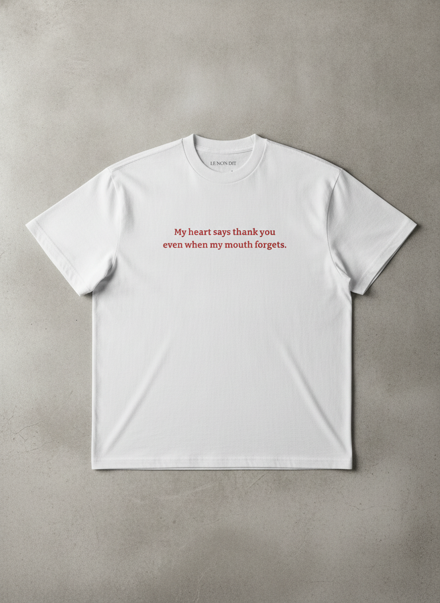 My heart says thank you even when my mouth forgets / Tee