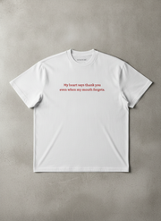 My heart says thank you even when my mouth forgets / Tee