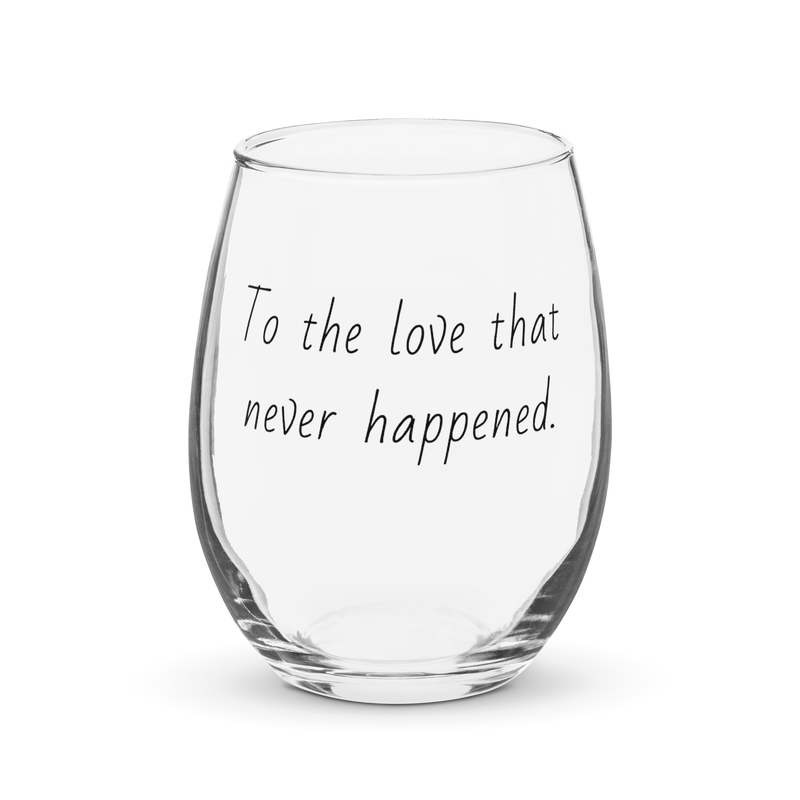 To the love that never happened.