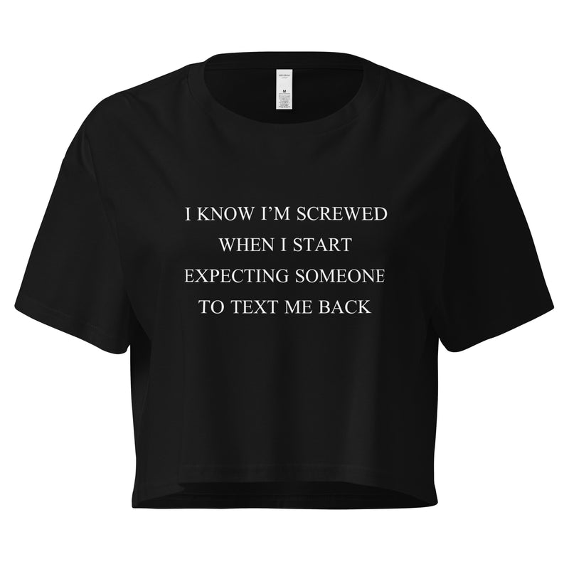 I know I'm screwed when I start expecting someone to text me back