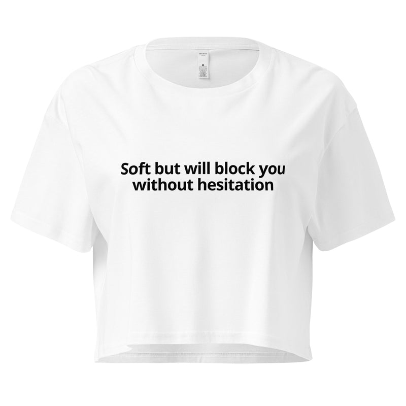 Soft but will block you without hesitation