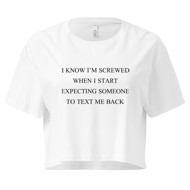I know I'm screwed when I start expecting someone to text me back